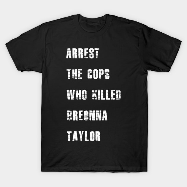 Arrest the cops who killed Breonna Taylor T-Shirt by Theblackberry